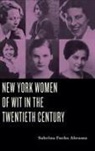Sabrina Fuchs Abrams - New York Women of Wit in the Twentieth Century