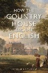 Stephanie Barczewski, Barczewski Stephanie - How the Country House Became English