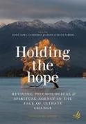 Linda Aspey, Catherine Jackson, Diane Parker - Holding the Hope - Reviving psychological and spiritual agency in the face of climate change