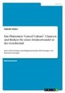 Isabelle Huber - Das Phänomen "Cancel Culture". Chancen und Risiken für einen Strukturwandel in der Gesellschaft
