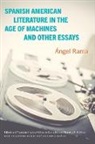Angel Rama, Ángel Rama, -ngel/ Gonza lez Rama, José Eduardo González - Spanish American Literature in the Age of Machines and Other Essays
