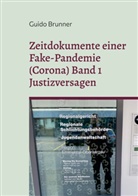 Guido Brunner - Zeitdokumente einer Fake-Pandemie (Corona) Band 1 Justizversagen