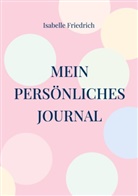 Isabelle Friedrich - Mein persönliches Journal