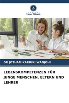 DR JOTHAM KARIUKI WANJOHI, Jotham Kariuki Wanjohi - LEBENSKOMPETENZEN FÜR JUNGE MENSCHEN, ELTERN UND LEHRER