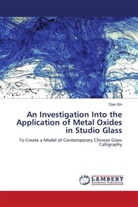 Dian Shi - An Investigation Into the Application of Metal Oxides in Studio Glass