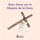 Marion David, Séverine et Guillaume Lorber, Editions Fabrefacio - Avec Jésus sur le Chemin de la Croix