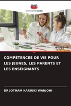 DR JOTHAM KARIUKI WANJOHI, Jotham Kariuki Wanjohi - COMPÉTENCES DE VIE POUR LES JEUNES, LES PARENTS ET LES ENSEIGNANTS