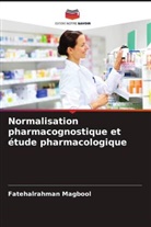 Fatehalrahman Magbool - Normalisation pharmacognostique et étude pharmacologique