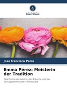 José Francisco Parra - Emma Pérez: Meisterin der Tradition