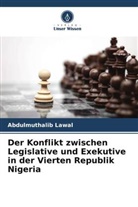 Abdulmuthalib Lawal - Der Konflikt zwischen Legislative und Exekutive in der Vierten Republik Nigeria