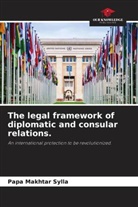 Papa Makhtar Sylla - The legal framework of diplomatic and consular relations.