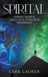 Lark Lauren - Spirital - A Real Soul Evolution Experience and Making Sense