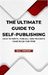 Bill Vincent - The Ultimate Guide to Self-Publishing