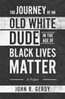 John R. Gerdy - The Journey of an Old White Dude in the Age of Black Lives Matter