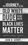 John R. Gerdy - The Journey of an Old White Dude in the Age of Black Lives Matter
