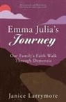 Janice Larrymore - Emma Julia's Journey: Our Family's Faith Walk Through Dementia