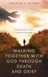 Joycelyn V. Gilbert - Walking Together With God Through Death and Grief: Experiencing God's Comforting Love