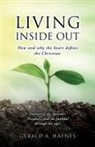 Gerald A. Haynes, Stephen Gannon - Living Inside Out: How and why the heart defines the Christian