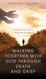 Joycelyn V. Gilbert - Walking Together With God Through Death and Grief: Experiencing God's Comforting Love