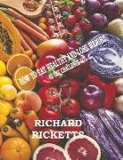 Richard Ricketts - How to Eat Healthy and Lose Weight: 60 Day Challenge Vol. 1 Volume 1