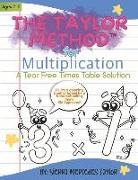 Sierra Mercedes Taylor - The Taylor Method for Multiplication: A Tear Free Times Table Solution