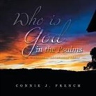 Connie J. French - Who Is God in the Psalms