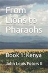 John Louis Peters - From Lions to Pharaohs: Book 1: Kenya
