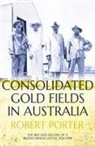 Robert Porter - Consolidated Gold Fields in Australia: The Rise and Decline of a British Mining House, 1926-1998