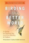 Molly Adams, ANDERSON, Sydney Anderson, Anderson Sydney - Feminist Bird Club´s Birding for a Better World : A Guide to Finding Joy and Community in Nature