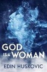 Edin Huskovic, Edin (Edin Huskovic) Huskovic - God is a Woman