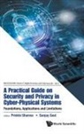 Sanjay Goel Prinkle Sharma, Sanjay Goel, Goel Sanjay, Prinkle Sharma, Sanjay Goel, Prinkle Sharma - Practical Guide On Security And Privacy In Cyber-physical Systems, A: Foundations, Applications And Limitations