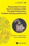 Alfred S Posamentier, Hans Humenberger Alfred S Posamentier, Hans Humenberger, Hans Humenberger, Alfred S Posamentier, Alfred S. Posamentier - Sharpening Everyday Mental/thinking Skills Through Mathematics Problem Solving And Beyond