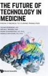 Nolan J Brown, Nolan J. Brown, Julian Gendreau, Julian Gendreau, Nolan J Brown Shane Sh Julian Gendreau, Nolan J Brown... - Future Of Technology In Medicine, The: From Cyborgs To Curing Paralysis