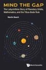 Martin Beech, Beech Martin, Martin Beech - Mind The Gap: The Labyrinthine Story Of Planetary Orbits, Mathematics, And The Titius-bode Rule