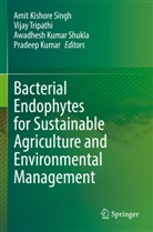 Pradeep Kumar, Awadhesh Kumar Shukla et al, Awadhesh Kumar Shukla, Amit Kishore Singh, Vijay Tripathi - Bacterial Endophytes for Sustainable Agriculture and Environmental Management