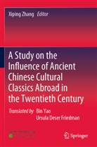 Xiping Zhang - A Study on the Influence of Ancient Chinese Cultural Classics Abroad in the Twentieth Century