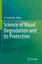 R Sundararaj, R. Sundararaj - Science of Wood Degradation and its Protection