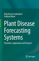 Dilip Kumar Chakrabarti, Prabhat Mittal - Plant Disease Forecasting Systems