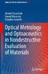 Dozy Kuryliak, Dozyslav Kuryliak, Leonid Muravsky, Zinoviy Nazarchuk - Optical Metrology and Optoacoustics in Nondestructive Evaluation of Materials