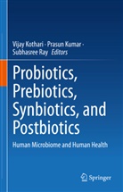 Vijay Kothari, Prasun Kumar, Subhasree Ray - Probiotics, Prebiotics, Synbiotics, and Postbiotics