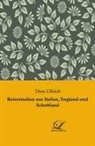 Titus Ullrich - Reisestudien aus Italien, England und Schottland