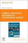 Jane Clifford O'Brien, Mary Beth Patnaude, Mary Beth Elizabeth Patnaude, Mary Elizabeth Patnaude, Teressa Garcia Reidy - Therapeutic Reasoning in Occupational Therapy - Elsevier E-Book on Vitalsource (Retail Access Card): How to Develop Critical Thinking for Practice