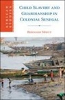 Bernard Moitt, Bernard (Virginia Commonwealth University) Moitt, Moitt Bernard - Child Slavery and Guardianship in Colonial Senegal