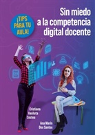 Ana Marin Dos Santos, Cristiana Vasiluta Costea - Sin miedo a la competencia digital docente