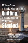 Thomas Schmidt, Thomas A. Schmidt - When You Think About Quitting, Think About Why You Started