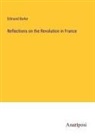 Edmund Burke - Reflections on the Revolution in France