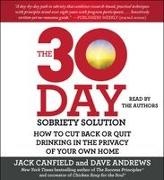 Dave Andrews, Jack Canfield, Jack/ Andrews Canfield, Jack Canfield - The 30-day Sobriety Solution How to Cut Back or Quit Drinking in the Privacy of Your Own Home