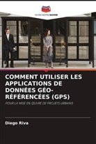 Diego Riva - COMMENT UTILISER LES APPLICATIONS DE DONNÉES GÉO-RÉFÉRENCÉES (GPS)