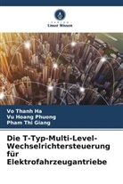Vu Hoang Phuong, Vo Thanh Ha, Pham Thi Giang - Die T-Typ-Multi-Level-Wechselrichtersteuerung für Elektrofahrzeugantriebe