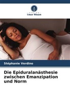 Stéphanie Verdino - Die Epiduralanästhesie zwischen Emanzipation und Norm
